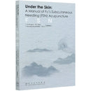 Under the Skin: Fu's Subcutaneous Needleling (FSN) 침술 매뉴얼. 영문판
